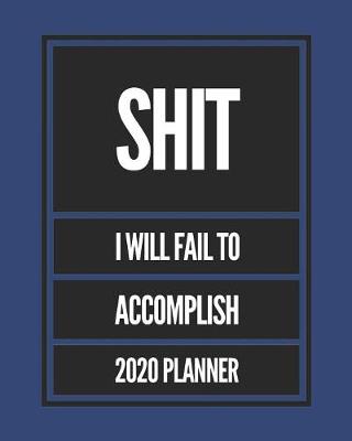 Book cover for Shit I Will Fail to Accomplish 2020 Planner