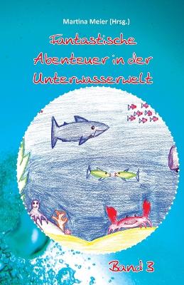 Book cover for Fantastische Abenteuer in der Unterwasserwelt - Band 3