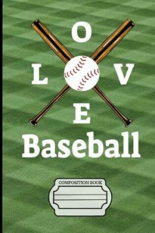 Cover of Baseball I Love Baseball Composition Notebook