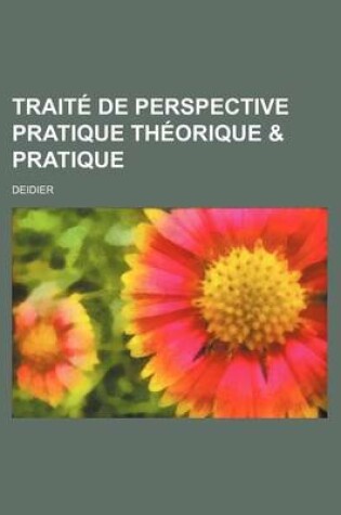 Cover of Traite de Perspective Pratique Theorique & Pratique