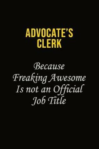 Cover of Advocate's Clerk Because Freaking Awesome Is Not An Official Job Title