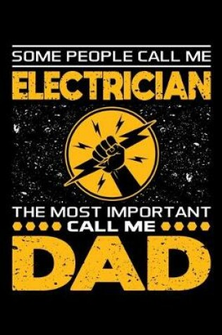 Cover of Some People Call Me Electrician The Most Important Call Me Dad