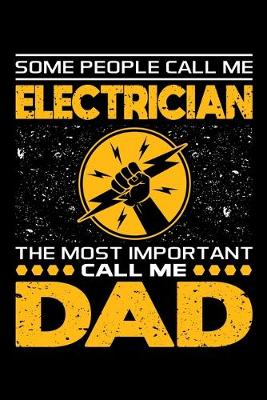 Book cover for Some People Call Me Electrician The Most Important Call Me Dad