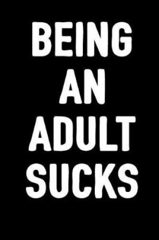 Cover of Being an Adult Sucks