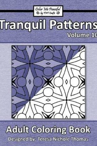 Cover of Tranquil Patterns Adult Coloring Book, Volume 10