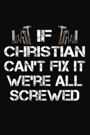 Cover of If Christian Can't Fix It We're All Screwed