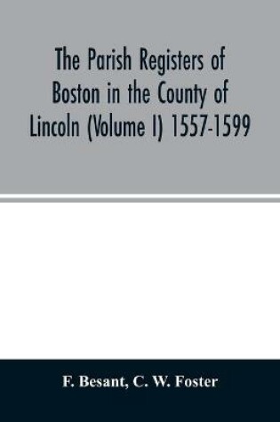 Cover of The parish registers of Boston in the County of Lincoln (Volume I) 1557-1599