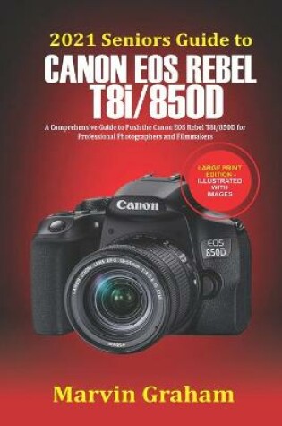 Cover of 2021 Seniors Guide to Canon EOS Rebel T8i/850D