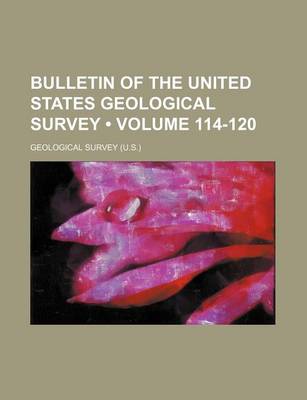 Book cover for Bulletin of the United States Geological Survey (Volume 114-120)