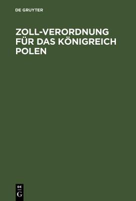 Cover of Zoll-Verordnung Fur Das Koenigreich Polen