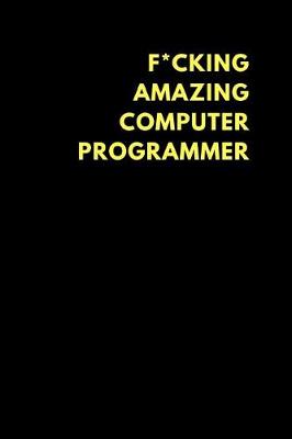 Book cover for F*cking Amazing Computer Programmer