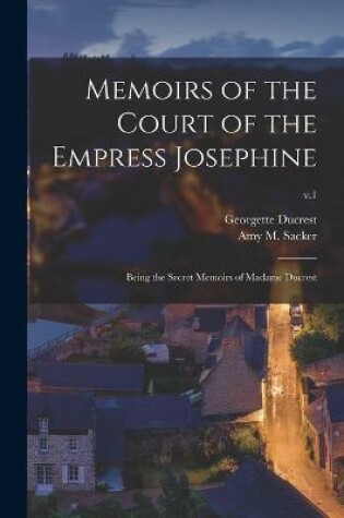 Cover of Memoirs of the Court of the Empress Josephine