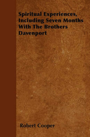 Cover of Spiritual Experiences, Including Seven Months With The Brothers Davenport