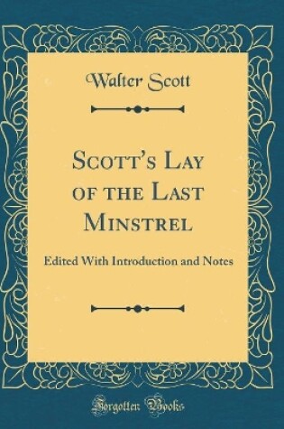 Cover of Scott's Lay of the Last Minstrel: Edited With Introduction and Notes (Classic Reprint)