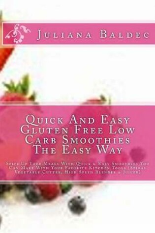 Cover of Quick and Easy Gluten Free Low Carb Smoothies the Easy Way