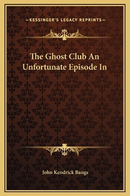 Book cover for The Ghost Club An Unfortunate Episode In