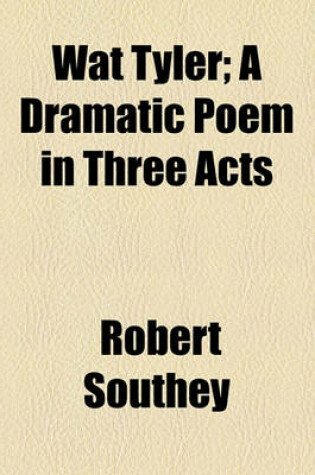 Cover of Wat Tyler; A Dramatic Poem in Three Acts