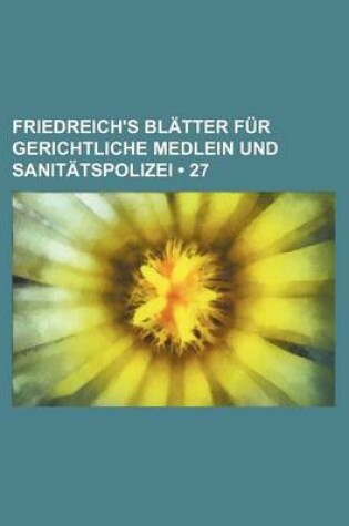 Cover of Friedreich's Blatter Fur Gerichtliche Medlein Und Sanitatspolizei (27)