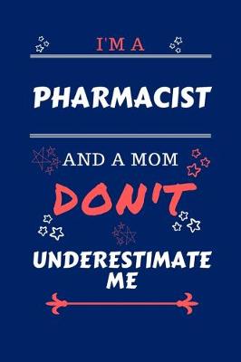 Book cover for I'm A Pharmacist And A Mom Don't Underestimate Me