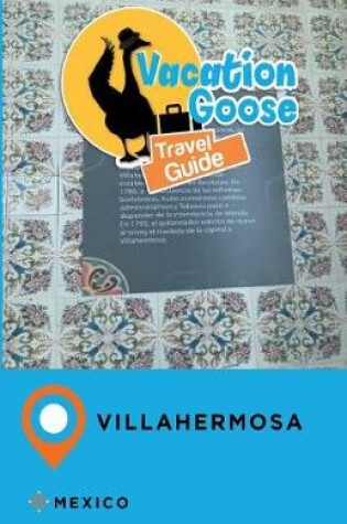 Cover of Vacation Goose Travel Guide Villahermosa Mexico