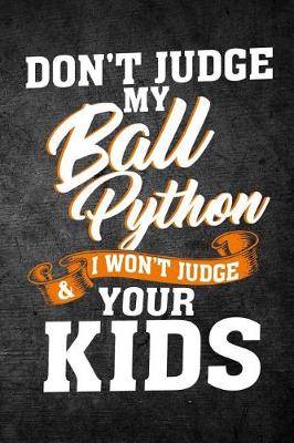 Book cover for Don't Judge My Ball Python & I Won't Judge Your Kids