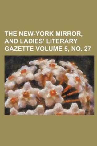 Cover of The New-York Mirror, and Ladies' Literary Gazette Volume 5, No. 27