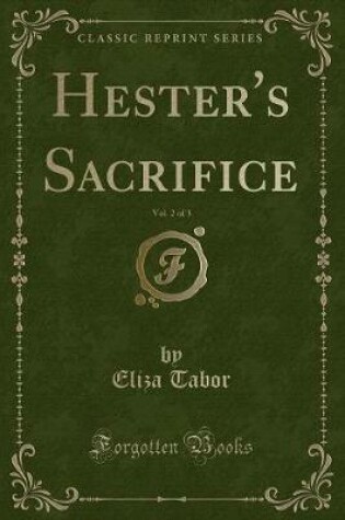 Cover of Hester's Sacrifice, Vol. 2 of 3 (Classic Reprint)