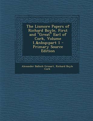 Book cover for The Lismore Papers of Richard Boyle, First and Great Earl of Cork, Volume 1, Part 1 - Primary Source Edition