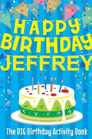 Cover of Happy Birthday Jeffrey - The Big Birthday Activity Book