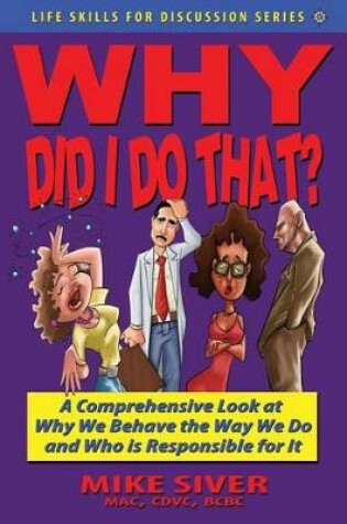 Cover of Why Did I Do That? a Comprehensive Look at Why We Behave the Way We Do and Who Is Responsible for It
