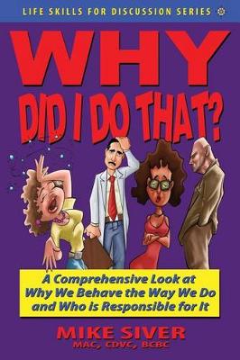 Book cover for Why Did I Do That? a Comprehensive Look at Why We Behave the Way We Do and Who Is Responsible for It