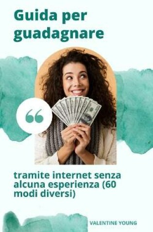 Cover of Guida per guadagnare denaro attraverso Internet senza alcuna esperienza (60 modi diversi)