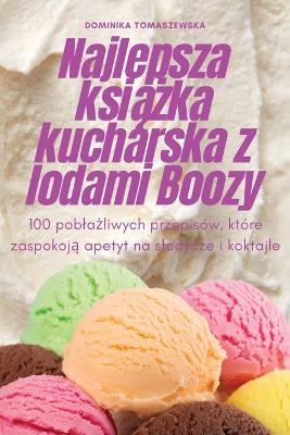 Cover of Najlepsza książka kucharska z lodami Boozy