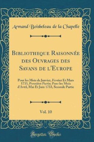 Cover of Bibliotheque Raisonnée Des Ouvrages Des Savans de l'Europe, Vol. 10