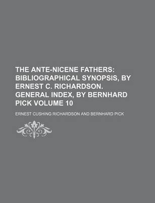 Book cover for The Ante-Nicene Fathers Volume 10; Bibliographical Synopsis, by Ernest C. Richardson. General Index, by Bernhard Pick