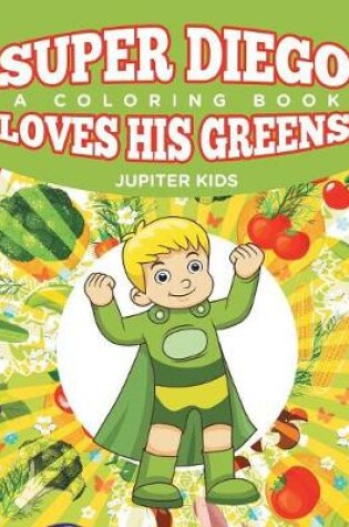 Cover of Super Diego Loves His Greens (A Coloring Book)