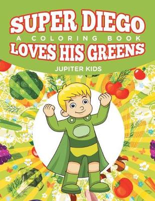 Book cover for Super Diego Loves His Greens (A Coloring Book)