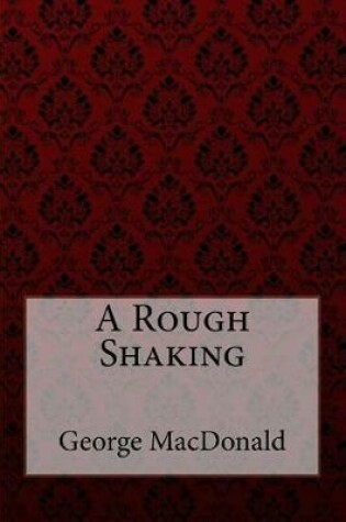 Cover of A Rough Shaking George MacDonald