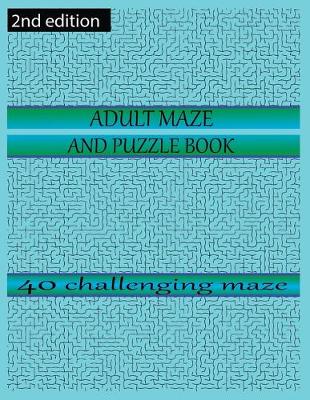 Book cover for ADULT MAZE AND PUZZLE BOOK 40 challenging maze 2nd edition