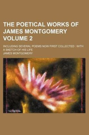 Cover of The Poetical Works of James Montgomery Volume 2; Including Several Poems Now First Collected