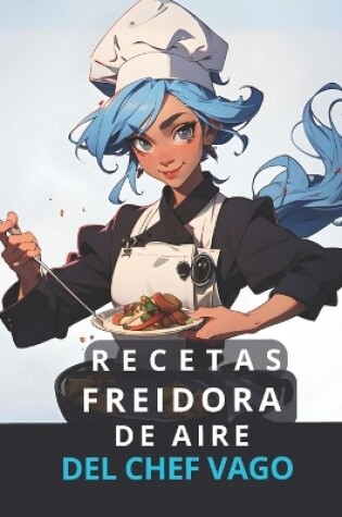 Cover of Recetas con Freidora de Aire del Chef Vago