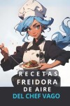 Book cover for Recetas con Freidora de Aire del Chef Vago