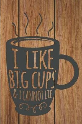 Cover of I Like Big Cups & I Cannot Lie