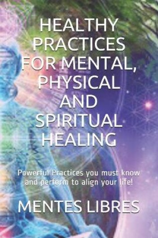 Cover of Healthy Practices for Mental, Physical and Spiritual Healing