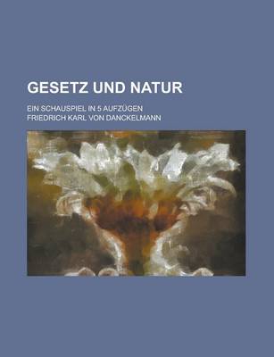 Book cover for Gesetz Und Natur; Ein Schauspiel in 5 Aufzugen