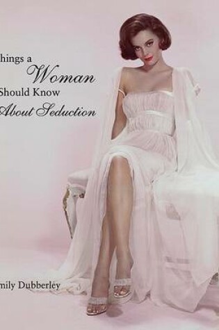 Cover of Things a Woman Should Know about Seduction
