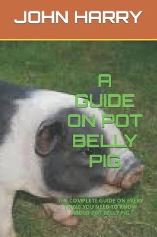 Cover of A Guide on Pot Belly Pig