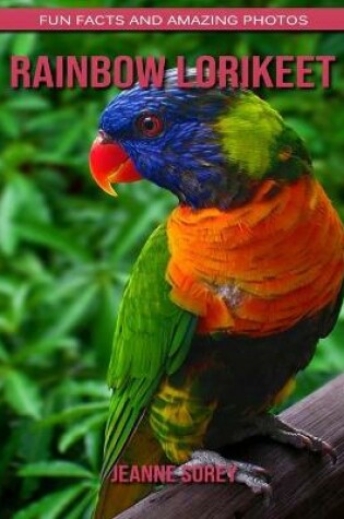 Cover of Rainbow lorikeet Facts and Amazing Photos