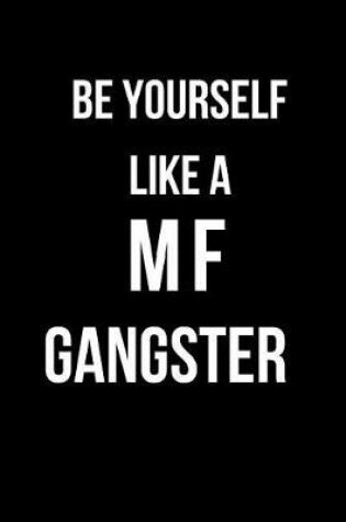 Cover of Be Yourself a Mf Gangster