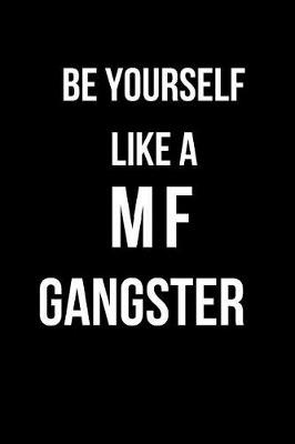 Book cover for Be Yourself a Mf Gangster